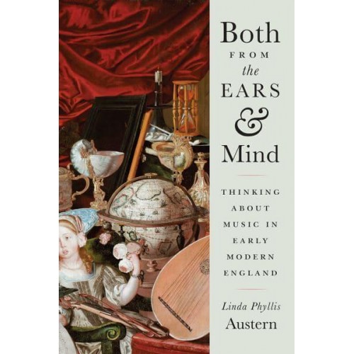 Both from the Ears and Mind Thinking About Music in Early Modern England
