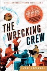 The Wrecking Crew The Inside Story of Rock and Roll's Best-Kept Secret