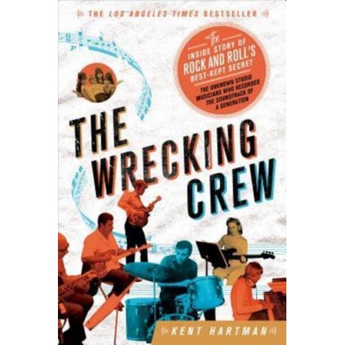 The Wrecking Crew The Inside Story of Rock and Roll's Best-Kept Secret