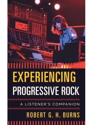 Experiencing Progressive Rock A Listener's Companion - Listener's Companion