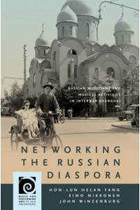 Networking the Russian Diaspora Russian Musicians and Musical Activities in Interwar Shanghai