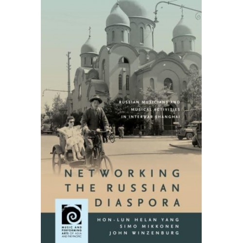 Networking the Russian Diaspora Russian Musicians and Musical Activities in Interwar Shanghai
