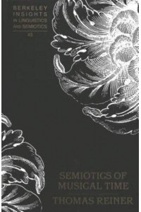 Semiotics of Musical Time - Berkeley Insights in Linguistics and Semiotics