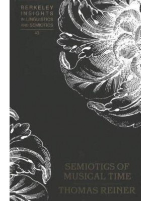 Semiotics of Musical Time - Berkeley Insights in Linguistics and Semiotics