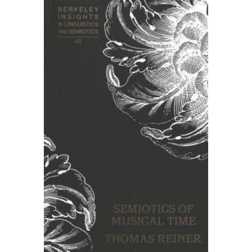 Semiotics of Musical Time - Berkeley Insights in Linguistics and Semiotics