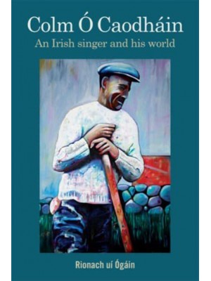 Colm OÔ Caodhaín An Irish Singer and His World
