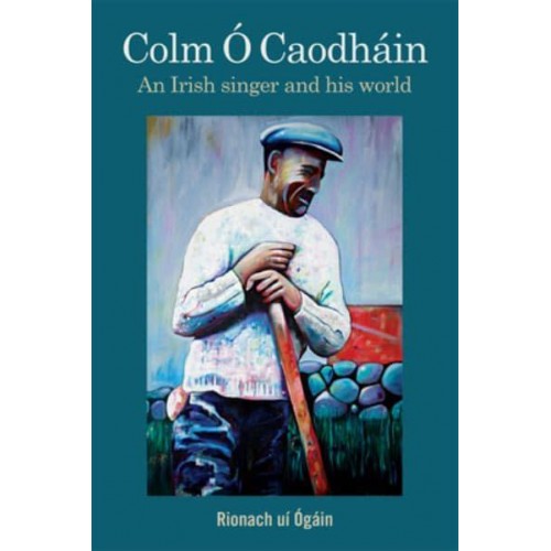 Colm OÔ Caodhaín An Irish Singer and His World