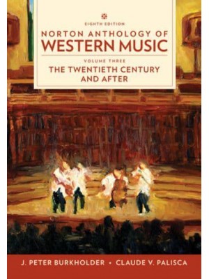 Norton Anthology of Western Music. Vol. 3 The Twentieth Century and Beyond