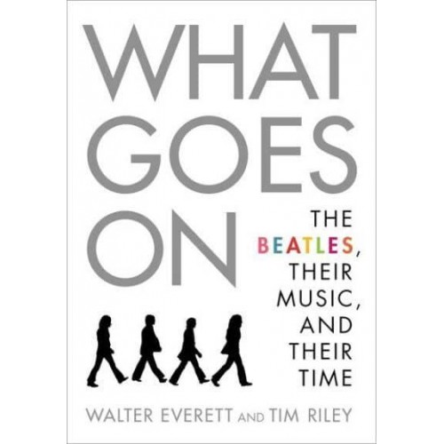 What Goes On The Beatles, Their Music, and Their Time
