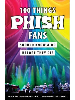 100 Things Phish Fans Should Know & Do Before They Die