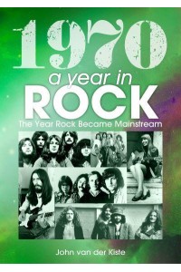 1970: A Year in Rock The Year Rock Became Mainstream