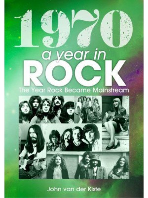 1970: A Year in Rock The Year Rock Became Mainstream