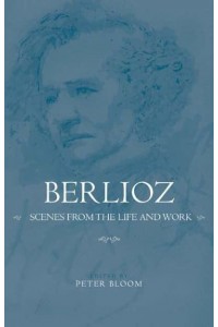 Berlioz Scenes from the Life and Work - Eastman Studies in Music