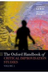 The Oxford Handbook of Critical Improvisation Studies. Volume 1 - Oxford Handbooks