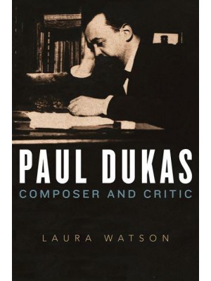 Paul Dukas Composer and Critic