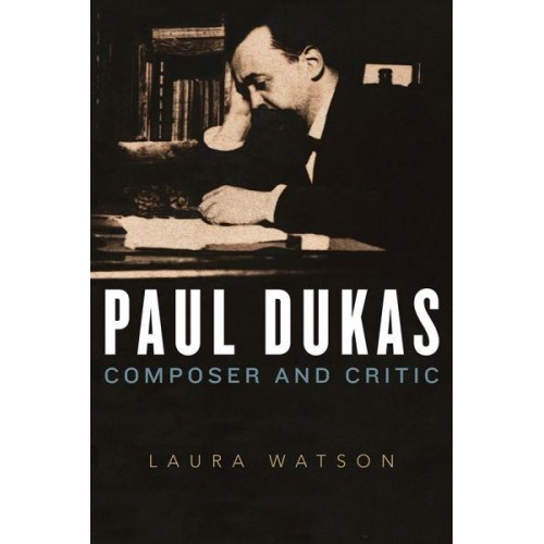 Paul Dukas Composer and Critic