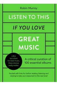 Listen to This If You Love Great Music A Critical Curation of 100 Essential Albums