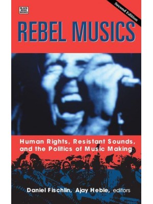 Rebel Musics, Volume 2 Volume 2 Human Rights, Resistant Sounds, and the Politics of Music Making