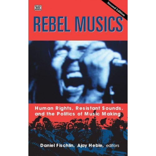 Rebel Musics, Volume 2 Volume 2 Human Rights, Resistant Sounds, and the Politics of Music Making