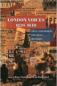 London Voices 1820-1840 Vocal Performers, Practices, Histories