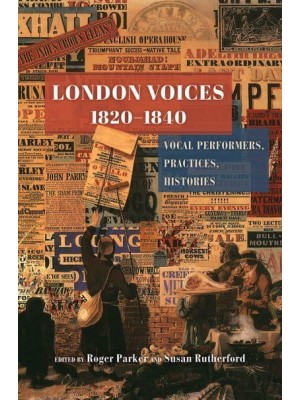 London Voices 1820-1840 Vocal Performers, Practices, Histories