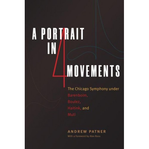 A Portrait in Four Movements The Chicago Symphony Under Barenboim, Boulez, Haitink, and Muti