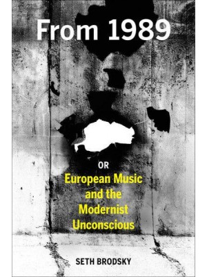 From 1989, or European Music and the Modernist Unconscious