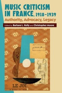 Music Criticism in France, 1918-1939 Authority, Advocacy, Legacy