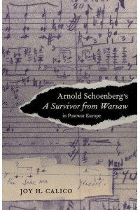 Arnold Schoenberg's A Survivor from Warsaw in Postwar Europe - California Studies in 20Th-Century Music