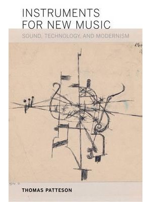 Instruments for New Music Sound, Technology, and Modernism