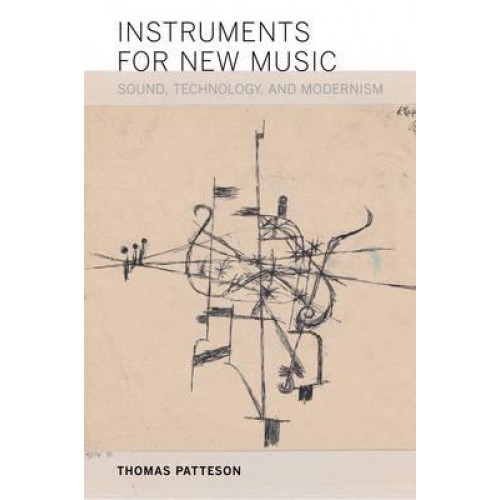 Instruments for New Music Sound, Technology, and Modernism