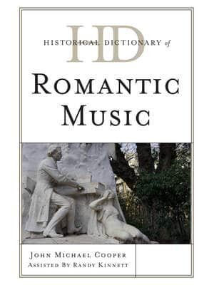 Historical Dictionary of Romantic Music - Historical Dictionaries of Literature and the Arts