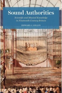 Sound Authorities Scientific and Musical Knowledge in Nineteenth-Century Britain