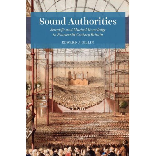 Sound Authorities Scientific and Musical Knowledge in Nineteenth-Century Britain