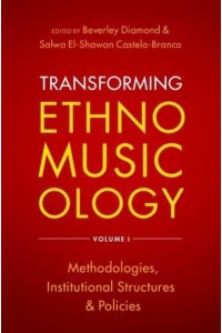 Transforming Ethnomusicology. Volume 1 Methodologies, Institutional Structures, and Policies