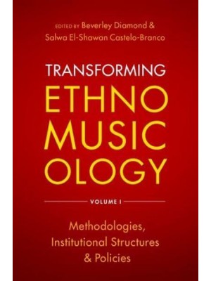 Transforming Ethnomusicology. Volume 1 Methodologies, Institutional Structures, and Policies