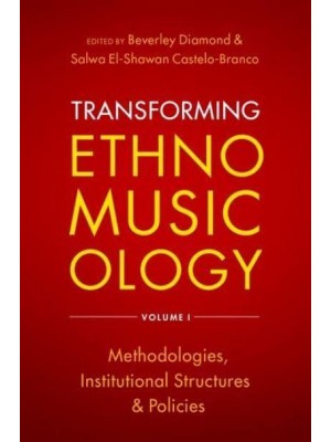 Transforming Ethnomusicology. Volume 1 Methodologies, Institutional Structures, and Policies