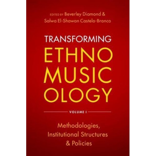 Transforming Ethnomusicology. Volume 1 Methodologies, Institutional Structures, and Policies