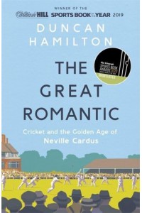 The Great Romantic Cricket and the Golden Age of Neville Cardus