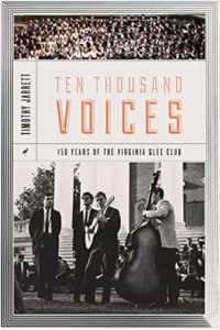 Ten Thousand Voices A History of the University of Virginia Glee Club and Its Times