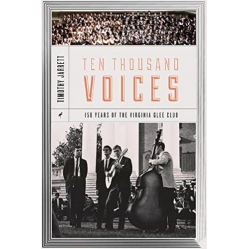 Ten Thousand Voices A History of the University of Virginia Glee Club and Its Times