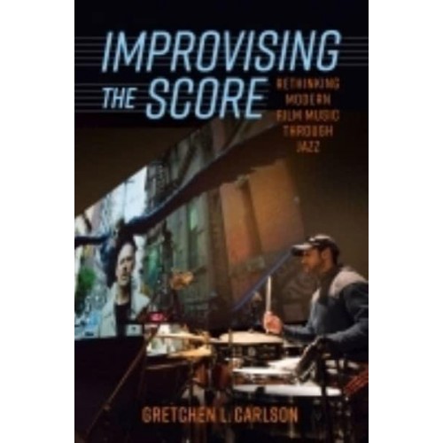 Improvising the Score: Rethinking Modern Film Music Through Jazz