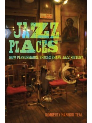 Jazz Places How Performance Spaces Shape Jazz History