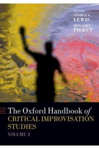 The Oxford Handbook of Critical Improvisation Studies. Volume 2 - Oxford Handbooks