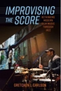 Improvising the Score Rethinking Modern Film Music Through Jazz
