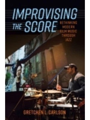 Improvising the Score Rethinking Modern Film Music Through Jazz