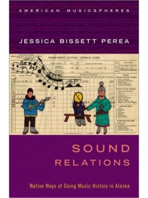 Sound Relations Native Ways of Doing Music History in Alaska - American Musicspheres