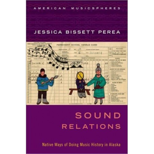 Sound Relations Native Ways of Doing Music History in Alaska - American Musicspheres