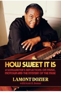 How Sweet It Is A Songwriter's Reflections on Music, Motown and the Mystery of the Muse