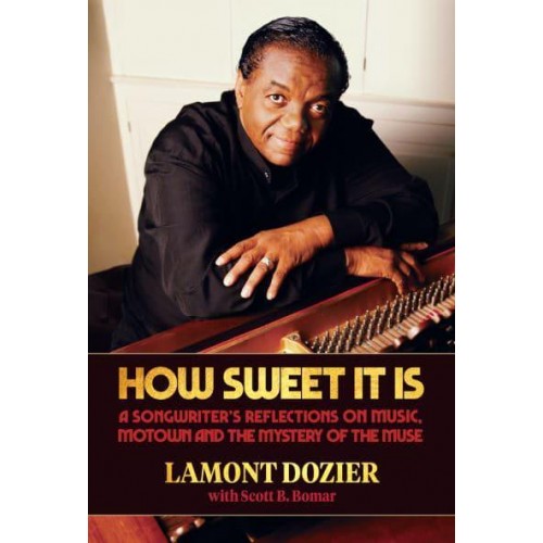 How Sweet It Is A Songwriter's Reflections on Music, Motown and the Mystery of the Muse